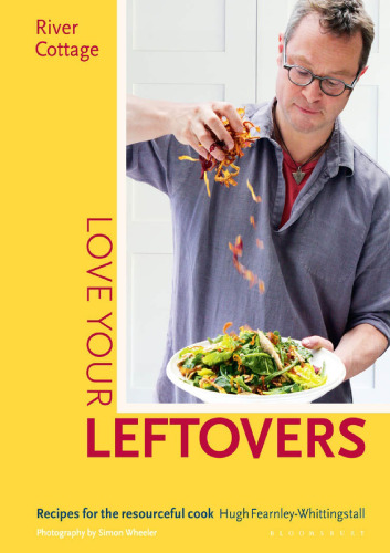 River Cottage Love Your Leftovers: Recipes for the Resourceful Cook