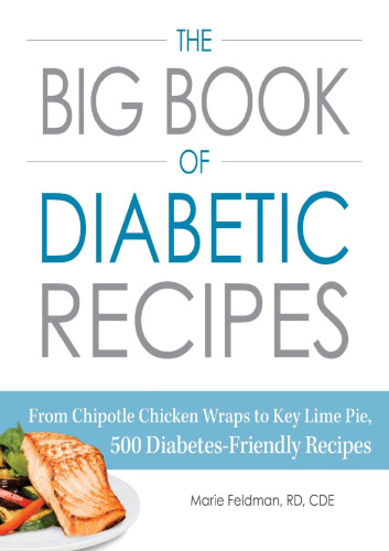 The Big Book of Diabetic Recipes: From Chipotle Chicken Wraps to Key Lime Pie, 500 Diabetes-Friendly Recipes