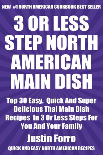 Top 30 Most Popular and Delicious North American Main Dish Recipes for You and Your Family in Only 3 or Less Steps