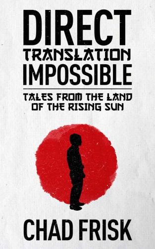 Direct Translation Impossible: Tales from the Land of the Rising Sun