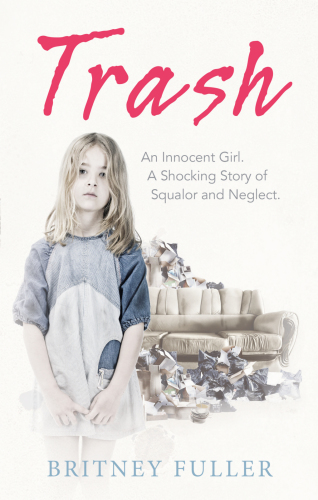 Trash An Innocent Girl A Shocking Story of Squalor and Neglect