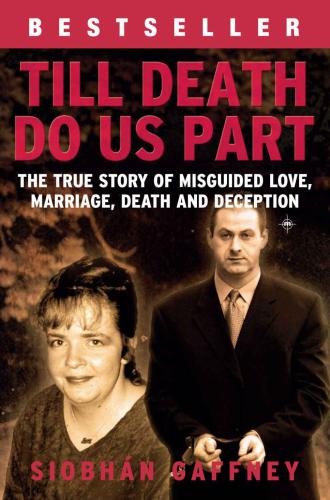 Till death do us part : the true story of misguided love, marriage, death and deception