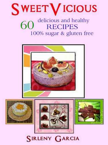 SweetVicious: 60 Delicious and healthy recipes 100% sugar & gluten free