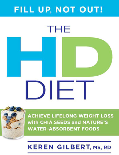 The HD diet : achieve lifelong weight loss with chia seeds and nature's water-absorbent foods