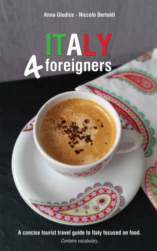 Foreigners: A concise tourist travel guide to Italy focused on food. Contains vocabulary