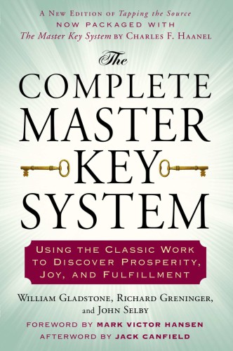 The Complete Master Key System: Using the Classic Work to Discover Prosperity, Joy, and Fulfillment