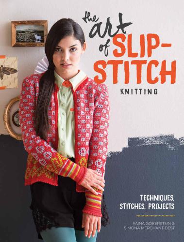 The art of slip-stitch knitting : techniques, stitches, projects