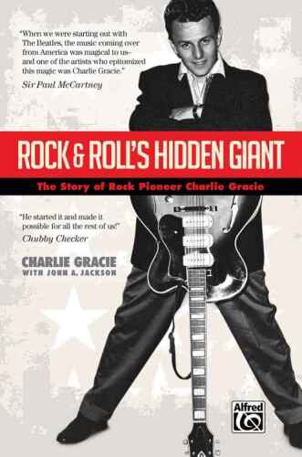 Rock & roll's hidden giant : the story of rock pioneer Charlie Gracie