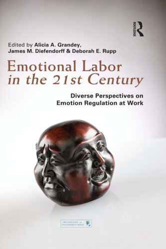 Emotional labor in the 21st century : diverse perspectives on the psychology of emotion regulation at work