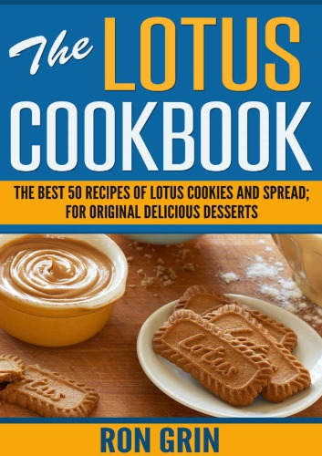 Lotus Cookbook: The best 50 Recipes of Lotus cookies and spread; For original delicious desserts