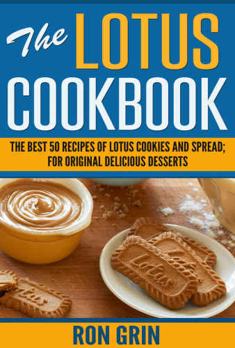 The Lotus Cookbook: The best 50 recipes of Lotus cookies and spread; For original delicious desserts
