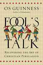 Fool's talk : recovering the art of Christian persuasion