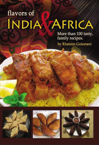 Flavors of India & Africa: More than 100 Tasty family recipes