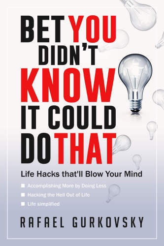 Life Hacks: Productivity: Bet You didn't Know It could Do That: Life Hacks that'll Blow Your Mind