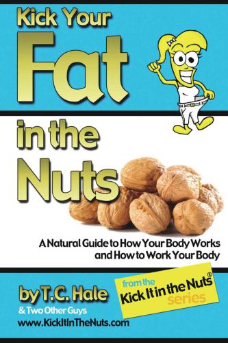 Kick your fat in the nuts : a natural guide to how your body works and how to work your body
