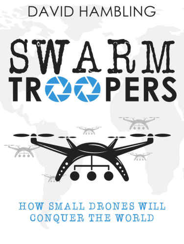 Swarm troopers : How small drones will conquer the world