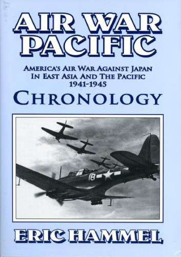 Air war Pacific : chronology : America's air war against Japan in East Asia and the Pacific, 1941-1945