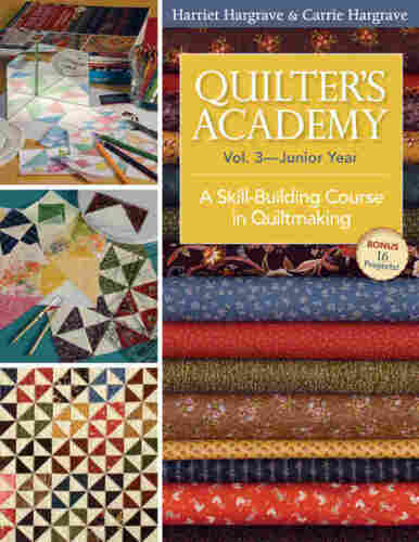 Quilter's academy : a skill-building course in quiltmaking. Vol. 3, Junior year