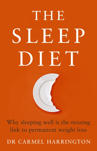The sleep diet : why sleeping well is the missing link to permanent weight loss