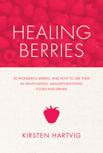 Healing Berries: 50 Wonderful Berries, and How to Use Them in Healthgiving Foods and Drinks
