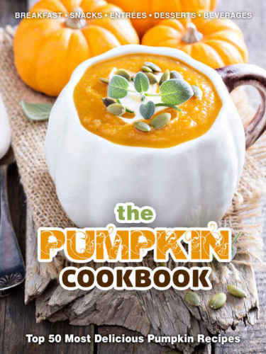 The Pumpkin Cookbook: Top 50 Most Delicious Pumpkin Recipes
