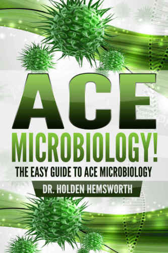 Ace Microbiology! : The EASY Guide to Ace Microbiology