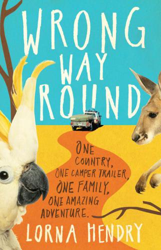 Wrong Way Round: One Country, One Camper Trailer, One Family, One Amazing Adventure