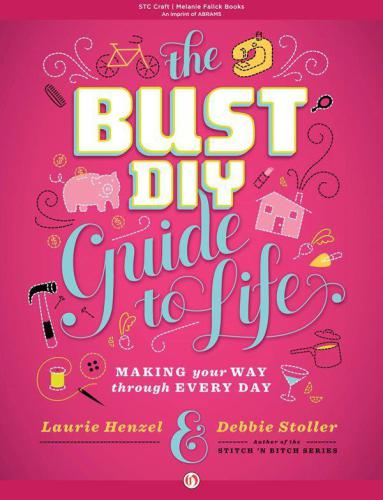 The Bust DIY Guide to Life: Making Your Way Through Every Day