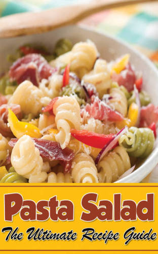 Pasta Salad: The Ultimate Guide