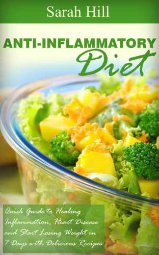 Anti-Inflammatory Diet: Quick Guide to Healing Inflammation, Heart Disease, Weight loss in 7 Days