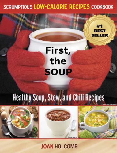 First, the Soup: Healthy Soup, Stew, and Chili Recipes