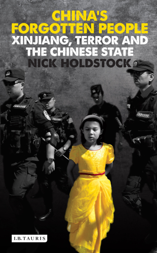 China's forgotten people : Xinjiang, terror and the Chinese state
