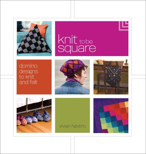 Knit to be Square: Domino Designs to Knit and Felt