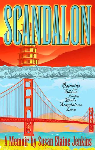 Scandalon : running from shame and finding God's scandalous love : a memoir