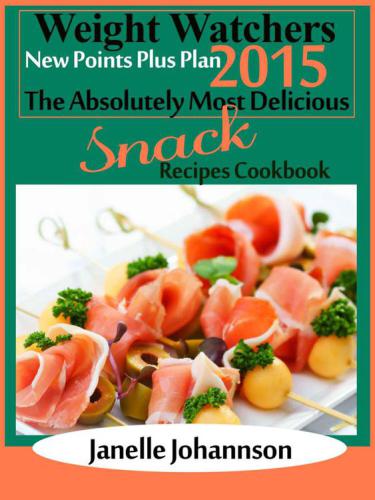 New Points Plus Plan The Absolutely Most Delicious Snack Recipes Cookbook