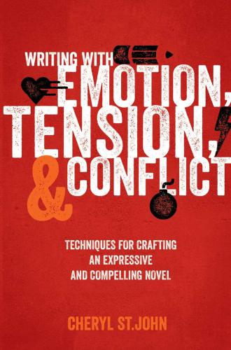 Writing With Emotion, Tension, and Conflict Techniques for Crafting an Expressive and Compelling Novel