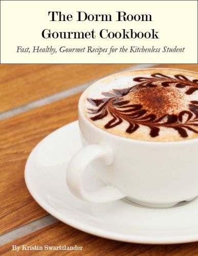The Dorm Room Gourmet Cookbook: Fast, Healthy Gourmet Meals for Kitchen-less Students