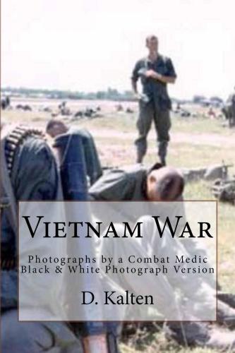 Vietnam War: Photographs by a Combat Medic: Black & White Photograph Version