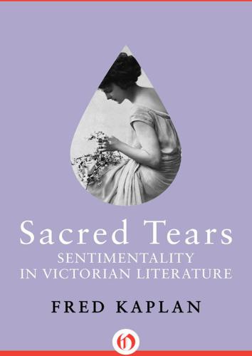 Sacred Tears: Sentimentality in Victorian Literature