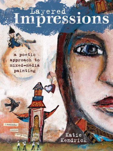 Layered impressions : a poetic approach to mixed-media painting
