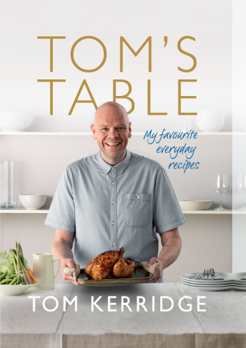 Tom's table : my favourite everyday recipes