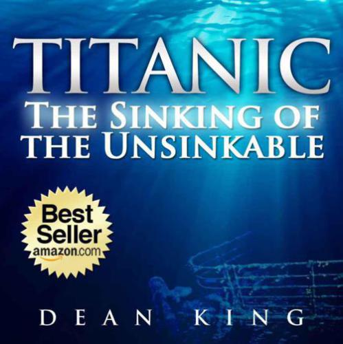 Titanic: The Sinking of the Unsinkable: The Terrible Truth Behind the Tragedy that Shocked the World