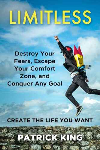 Limitless: Destroy Your Fears, Escape Your Comfort Zone, and Conquer Any Goal: Create The Life You Want