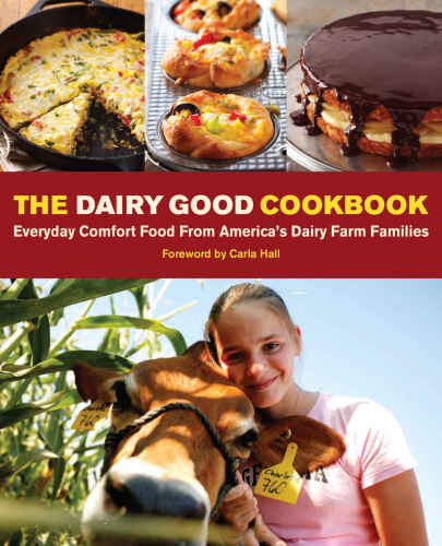 The dairy good cookbook : everyday comfort food from America's dairy farm families