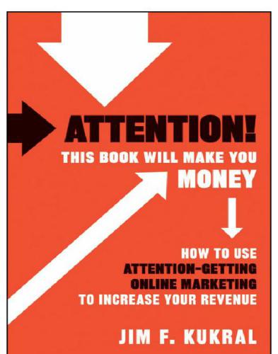 Attention! This Book Will Make You Money: How to Use Attention-Getting Online Marketing to Increase Your Revenue