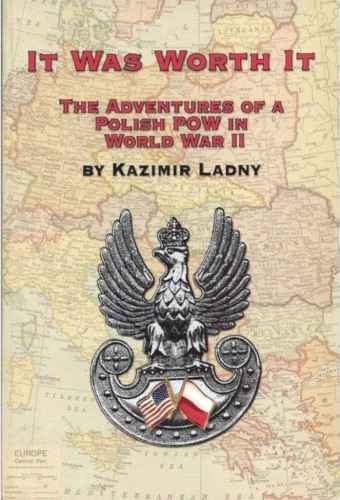 It Was Worth It: The Adventures of A Polish POW in World War II