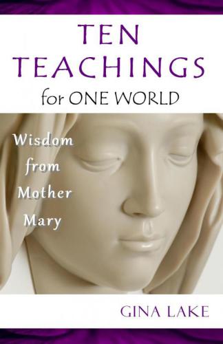 Ten Teachings for One World: Wisdom from Mother Mary