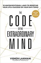The code of the extraordinary mind : 10 unconventional laws to redefine your life and succeed on your own terms