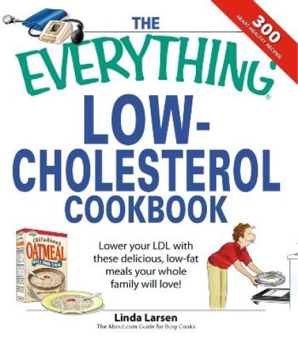 Everything Low-Cholesterol Cookbook: Keep you heart healthy with 300 Delicious low-fat, low-carb recipes