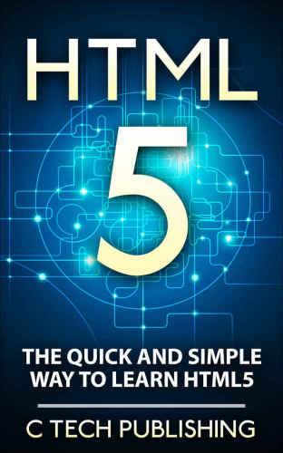HTML5 The Quick and Simple Way to Learn HTML5 Programming Language